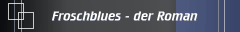Froschblues - der Roman