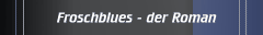 Froschblues - der Roman